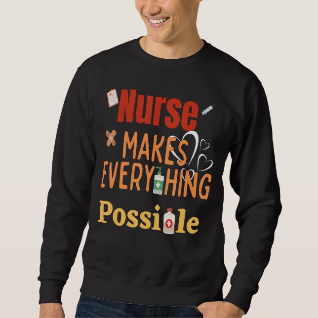 Nurse Makes Everything Possible Best Fanny And Sweatshirt (Front)