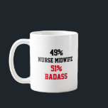 Nurse midwife Badass Coffee Mug<br><div class="desc">49% Nurse midwife
51% Badass Funny and awesome gift idea for mom, dad, friend, coworker for birthday, christmas, mothers day, fathers day</div>