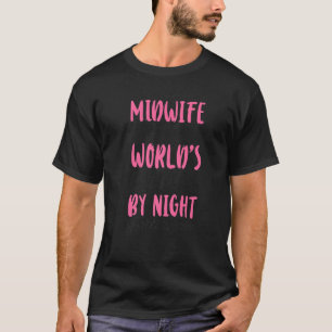 Nurse Midwife Birth Worker Mom Midwife By Day Worl T-Shirt