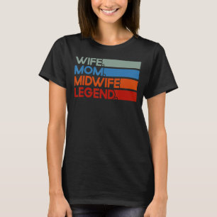 Nurse Midwife Birth Worker Wife Mom Midwife Legend T-Shirt