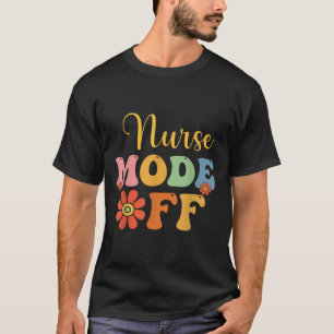 Nurse Mode Off Duty Summer Break Nurse Vacation Nu T-Shirt