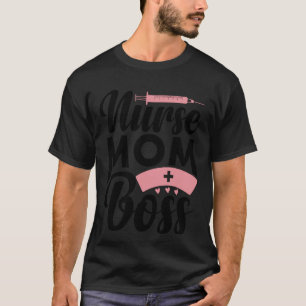 Nurse Mom Boss Funny Nursing Life Women Mother Mom T-Shirt