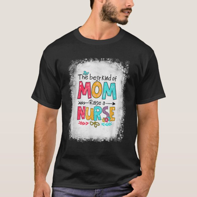 Nurse Mom Mother's Day The Best Kind Of Mom Raises T-Shirt (Front)