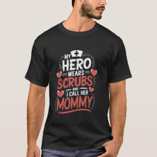 Nurse Mom My Hero Wears Scrubs And I Call Her Momm T-Shirt