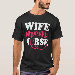 Nurse Mommy Healthcare Worker Mama Wife Mom Nu T-Shirt