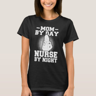 Nurse Mother Nursing  Mom By Day  Nurse By Night T-Shirt