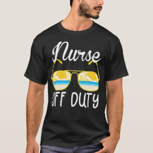 Nurse Off Duty 2022 Spring Break Summer Vacation B T-Shirt