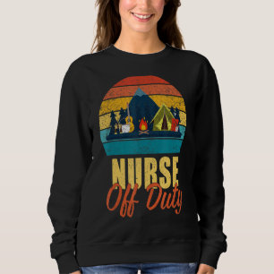 Nurse Off Duty Letu2019s Go Camping Camper Sweatshirt