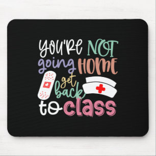 Nurse On Duty You're Not Going Home Get Back To Cl Mouse Pad