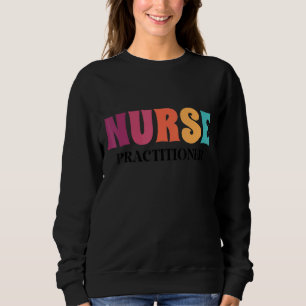 Nurse Practitioner Appreciation Week Health Nursin Sweatshirt