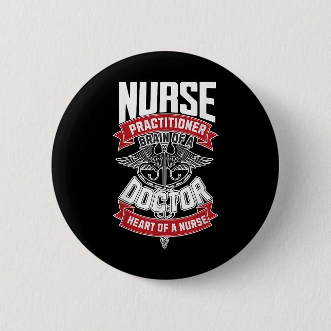 Nurse Practitioner - Brain Of A Doctor, Heart Of 2 Inch Round Button (Front)