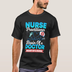 Nurse Practitioner Brain Of A Doctor Heart Of A Nu T-Shirt