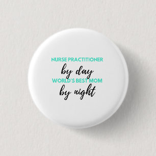 Nurse Practitioner By Day World's Best Mom 2 1 Inch Round Button