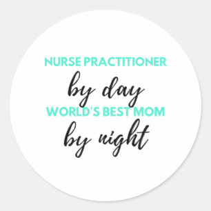 Nurse Practitioner By Day World's Best Mom 2 Classic Round Sticker