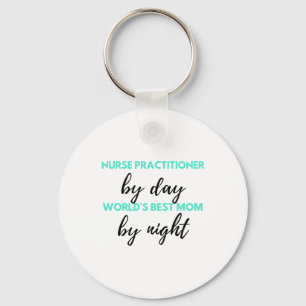 Nurse Practitioner By Day World's Best Mom 2 Keychain