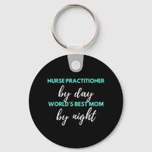 Nurse Practitioner By Day World's Best Mom Keychain
