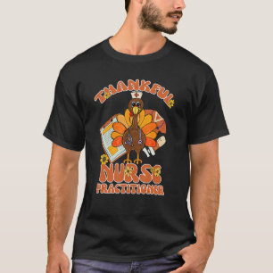 Nurse Practitioner Cool Turkey Thankful Grateful F T-Shirt