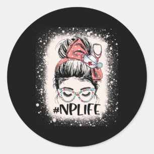 Nurse Practitioner Funny Np Life Women Messy Bun N Classic Round Sticker