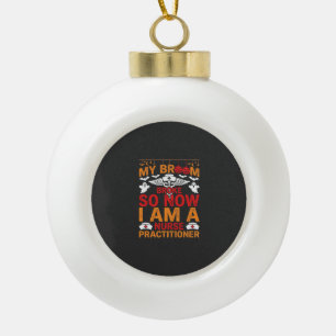 Nurse Practitioner Halloween Broom Broke Design_1 Ceramic Ball Christmas Ornament