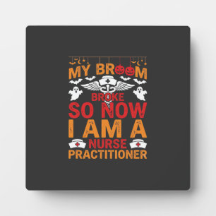 Nurse Practitioner Halloween Broom Broke Design_1 Plaque