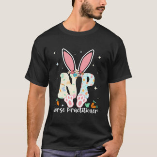 Nurse Practitioner - Happy Easter Sayings Egg Bunn T-Shirt