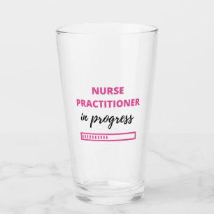 Nurse Practitioner In Progress 2 Glass