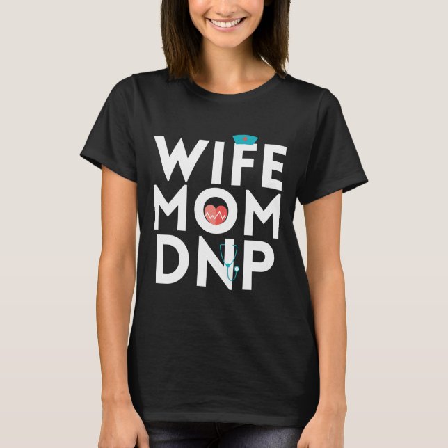 Nurse Practitioner Mom Wife Graduation T-shirt (Front)