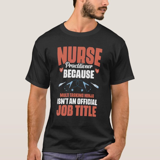 Nurse Practitioner Multitasking Ninja Isn't A Job  T-Shirt (Front)
