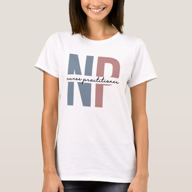 Nurse Practitioner NP nurse appreciation gifts T-Shirt (Front)