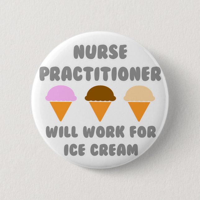 Nurse Practitioner ... Will Work For Ice Cream 2 Inch Round Button (Front)