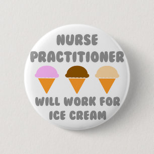 Nurse Practitioner ... Will Work For Ice Cream 2 Inch Round Button