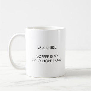 Nurse pride mug, coffee is my only hope now coffee mug