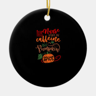 Nurse Pumpkin Spice And Everything Nice Coffee Lov Ceramic Ornament