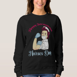 Nurse Quote Happy International Nurse Day Cool Nur Sweatshirt