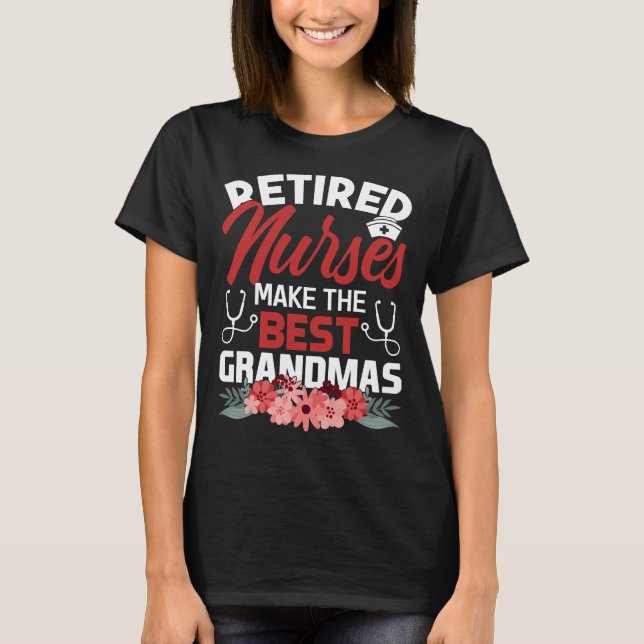 Nurse Retired Nurses Makes Best Grandmas Nursing R T-Shirt (Front)