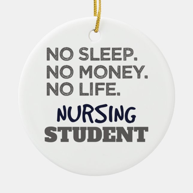 Nurse School Meme No Sleep Money Nursing Student Ceramic Ornament (Front)
