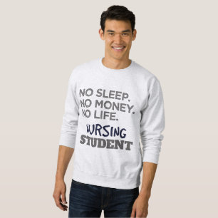 Nurse School Meme No Sleep Money Nursing Student Sweatshirt