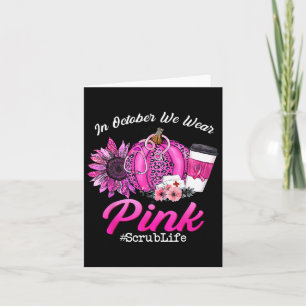 Nurse Scrub Life In October We Wear Pink Breast Ca Card
