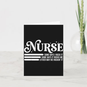 Nurse some days i rock it some days it rocks me Nu Card