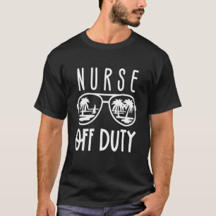 Nurse Sunglass Beach  Nurse Off Duty Summer Vacati T-Shirt