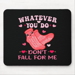 Nurse Valentine Whatever You Do Don't Fall For Me Mouse Pad