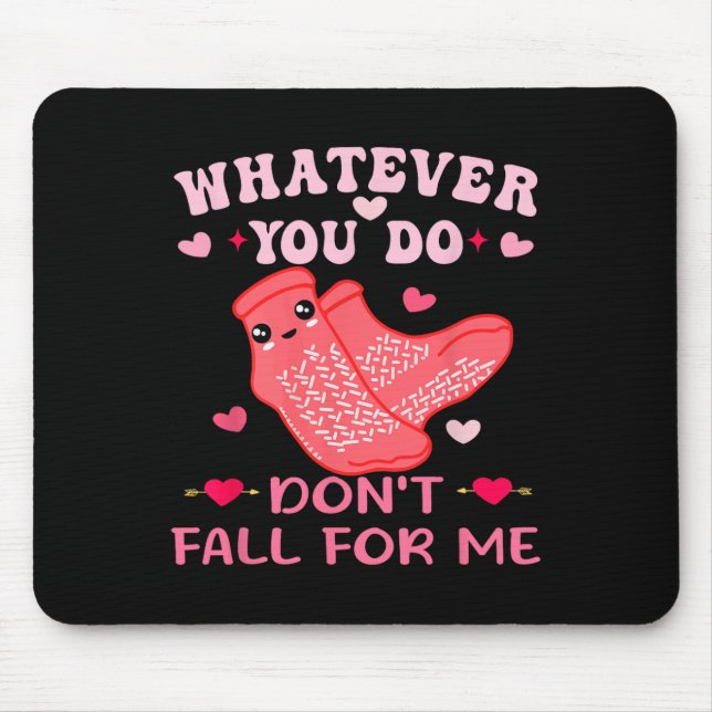 Nurse Valentine Whatever You Do Don't Fall For Me  Mouse Pad (Front)
