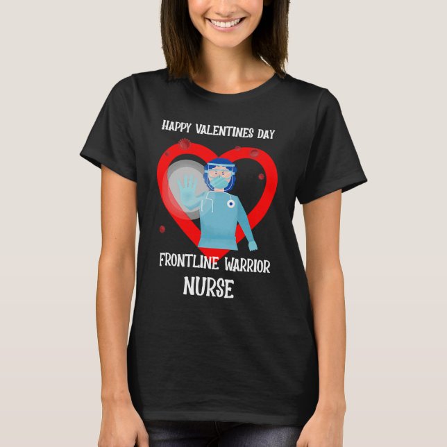 Nurse Valentines Day Frontline Workers Warrior T-Shirt (Front)