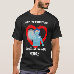 Nurse Valentines Day Frontline Workers Warrior T-Shirt