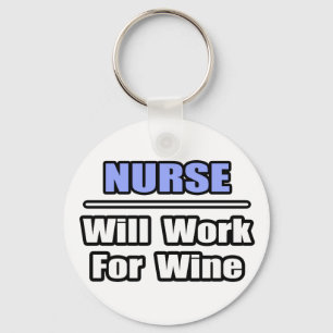 Nurse...Will Work For Wine Keychain