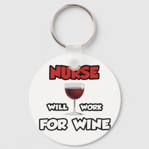 Nurse ... Will Work For Wine Keychain
