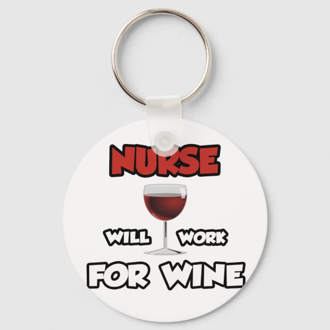 Nurse ... Will Work For Wine Keychain (Front)