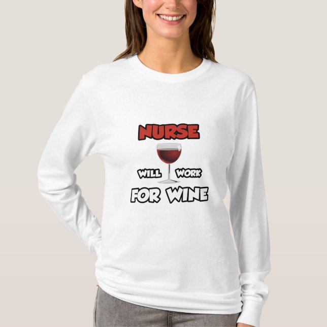 Nurse ... Will Work For Wine T-Shirt (Front)