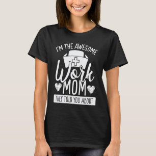 Nurse Work Mom they told you about CNA CRNA Cardia T-Shirt