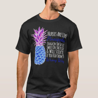 Nurses Are Like Pineapples Will Stick You Funny T-Shirt